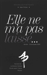 Elle ne m'a pas laissé... : Séville, chroniques 2025 : nouvelles poétiques. Lointaines litanies. Ecrits avant l'heure - Alain Pottier