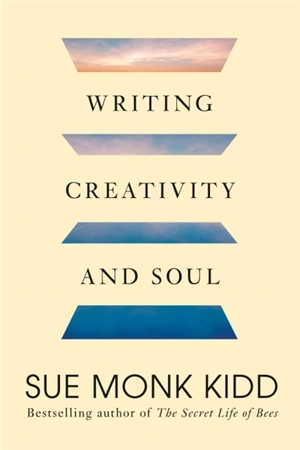 Writing Creativity and Soul - Sue Monk Kidd