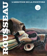 Rousseau, l'ambition de la peinture