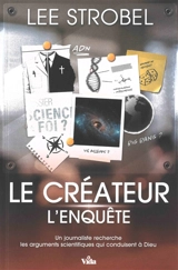 Le créateur : l'enquête : un journaliste recherche les arguments scientifiques qui conduisent à Dieu - Lee Strobel