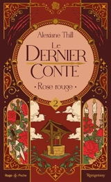 Le dernier conte. Vol. 2. Rose rouge - Alexiane Thill