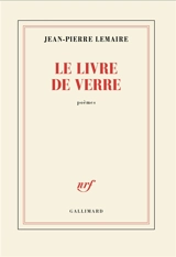 Le livre de verre : poèmes - Jean-Pierre Lemaire