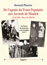 De l’agonie du Front Populaire aux Accords de Munich (Avril 1938 – Hiver de 1938-39) : La France des bravaches et des humiliés (volume 3) - Bernard Plouvier