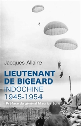 Lieutenant de Bigeard : Indochine 1945-1954 - Jacques Allaire