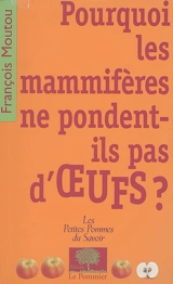 Pourquoi les mammifères ne pondent-ils pas d'oeufs ? - François Moutou