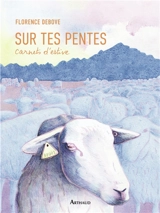 Sur tes pentes : carnets d'estive - Florence Debove