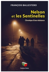 Nelson et les sentinelles : chronique d'une résistance - François Ballestero