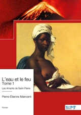L'eau et le feu : Tome 1 - Pierre-Etienne Maincent