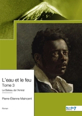 L'eau et le feu : Tome 3 - Pierre-Etienne Maincent