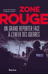 Zone rouge : un grand reporter face à l'enfer des guerres - Christophe Lamfalussy