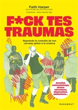 F*ck tes traumas : reprends le contrôle de ton cerveau grâce à la science : anxiété, autosabotage, stress chronique, dépression, addictions... - Faith Harper