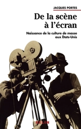 De la scène à l'écran : naissance de la culture de masse aux Etats-Unis - Jacques Portes