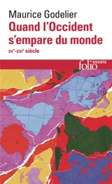 Quand l'Occident s'empare du monde (XVe-XXIe siècle) : peut-on alors se moderniser sans s'occidentaliser ? - Maurice Godelier