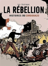 La rébellion : histoires du Cordobazo - Ian Debiase