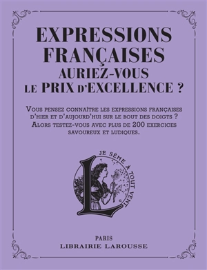 Expressions françaises d'hier et d'aujourd'hui : auriez-vous le prix d'excellence ? - Micheline Sommant