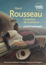 Henri Rousseau : l'ambition de la peinture - Juliette Degennes