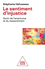Le sentiment d'injustice : sortir de l'amertume et du ressentiment - Stéphanie Hahusseau