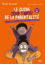 Le guide zéro tabou de la parentalité : 0-3 ans - Elodie Arnould