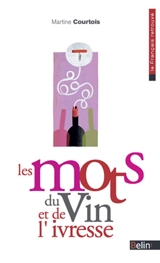 Les mots du vin et de l'ivresse - Martine Courtois