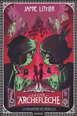 La cité d'Archeflèche. Vol. 3. La revanche des rebelles - Jamie Littler