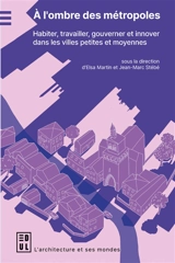 A l'ombre des métropoles : habiter, travailler, gouverner et innover dans les villes petites et moyennes