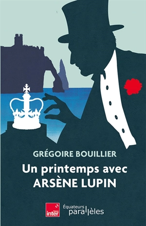 Un printemps avec Arsène Lupin - Grégoire Bouillier