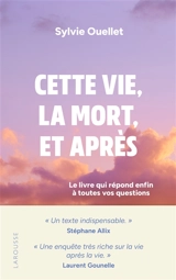 Cette vie, la mort, et après : le livre qui répond enfin à toutes vos questions - Sylvie Ouellet