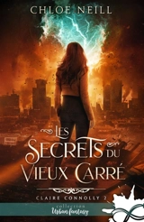 Les secrets du Vieux Carré : Claire Connolly, T2 - Chloe Neill