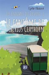 Les énigmes du Devon. Vol. 1. Le fantôme de Tiberius Clayhorn - Lydie Blaizot