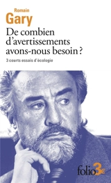 De combien d'avertissements avons-nous besoin ? : 3 courts essais d'écologie - Romain Gary