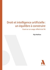 Droit et intelligence artificielle : un équilibre à construire : essai sur un usage réfléchi de l'IA - Flip Petillion
