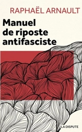 Manuel de riposte antifasciste - Raphaël Arnault