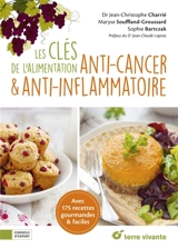 Les clés de l'alimentation anti-cancer : et maladies inflammatoires, infectieuses, auto-immunes... : avec 175 recettes faciles et gourmandes - Jean-Christophe Charrié