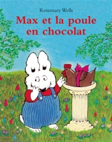 Max et Marie. Max et la poule en chocolat - Rosemary Wells