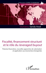 Fiscalité, financement structuré et le rôle du leveraged buyout : théories financières, nouvelles approches de valorisation et application aux économies émergentes - Oumarou Sanda Awal