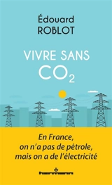 Vivre sans CO2 : en France, on n'a pas de pétrole, mais on a de l'électricité - Edouard Roblot