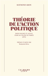 L'action politique : entre violence et justice : cours au Collège de France (1973) - Raymond Aron