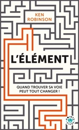 L'élément : quand trouver sa voie peut tout changer ! - Ken Robinson