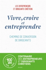 Vivre, croire et entreprendre : chemins de conversion de dirigeants - Entrepreneurs et dirigeants chrétiens (France)