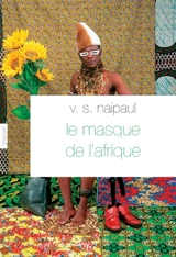 Le masque de l'Afrique : aperçu de la croyance africaine - Vidiadhar Surajprasad Naipaul