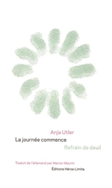 La journée commence : refrain de deuil - Anja Utler