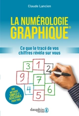 La numérologie graphique : ce que le tracé de vos chiffres révèle sur vous - Claude Lancien