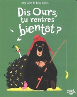 Dis Ours, tu rentres bientôt ? - Jory John