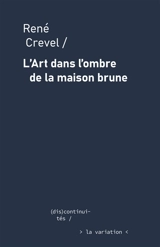L'art dans l'ombre de la maison brune - René Crevel