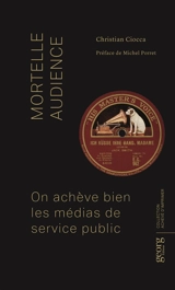 Mortelle audience : on achève bien les médias de service public - Christian Ciocca