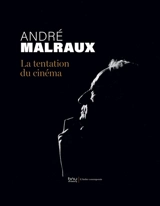 André Malraux, la tentation du cinéma