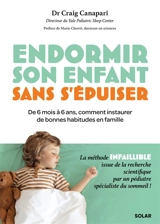 Endormir son enfant sans s'épuiser : de 6 mois à 6 ans, comment instaurer de bonnes habitudes en famille : la méthode infaillible issue de la recherche scientifique par un pédiatre spécialiste du sommeil ! - Craig Canapari
