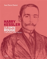 Harry Kessler : le comte rouge - Jean-Pierre Pastori
