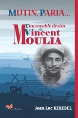 Mutin, paria... : l'incroyable destin de Vincent Moulia - Jean-Luc Kérébel