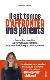 Il est temps d'affronter vos parents : braver les non-dits, s'affirmer avec lucidité, assumer l'adulte que nous sommes - Maureen Mellet